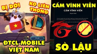 Update LMHT: Acc xài Sò Lậu bị Garena ban vĩnh viễn – ĐTCL Mobile Việt Nam bị dời, ko liên thông PC