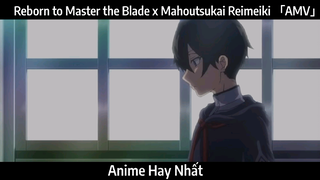 Reborn to Master the Blade x Mahoutsukai Reimeiki 「AMV」 Chơi | Hay Nhất