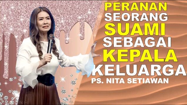 PERANAN SEORANG SUAMI SEBAGAI KEPALA KELUARGA(Ps Nita setiawan)