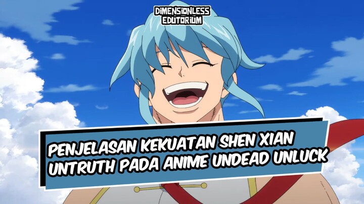 PENJELASAN KEKUATAN SHEN XIAN UNTRUTH PADA ANIME UNDEAD UNLUCK