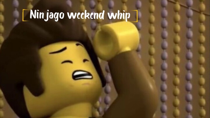 ninjago ~weekend whip~ #editz