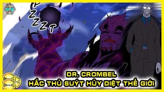 Dr. Crombel - Trùm Cuối - Hắc Thủ Sau Màn Suýt Hủy Diệt Cả Thế Giới
