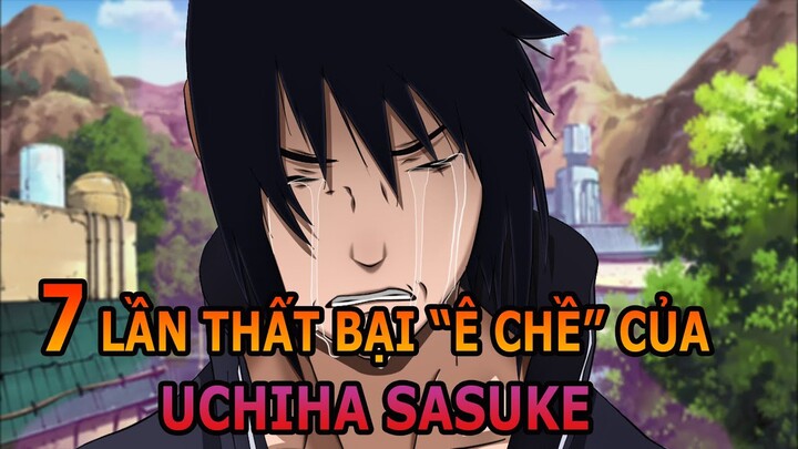 BẬT MÍ 7 LẦN THẤT BẠI "Ê CHỀ" CỦA UCHIHA SASUKE