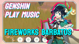 [Genshin  Play  Music]  [Fireworks]  Barbatos
