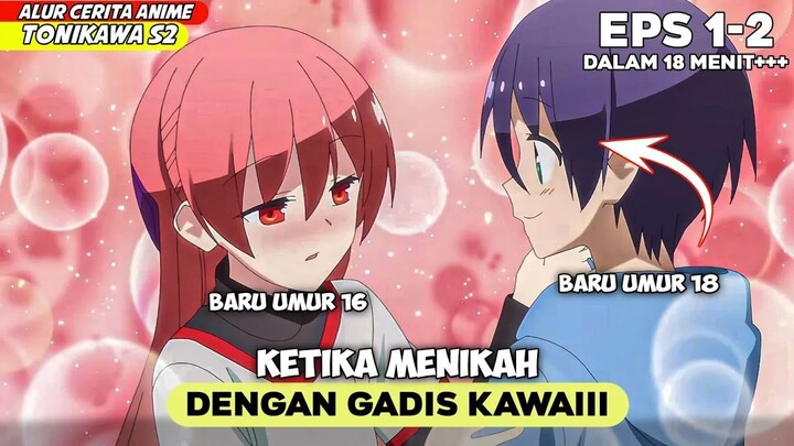 BARU LULUS SMA LANGSUNG MENIKAH DENGAN GADIS KAWAI  - ALUR CERITA ANIME TONIKAWA