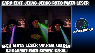 CARA EDIT JEDAG JEDUG MATA LESER WARNA WARNI DI ALIGHT MOTION DJ RAHMAT FAUZI ASIK SEKALI