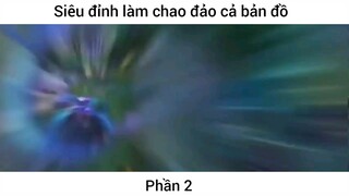 Siêu đỉnh làm chao đảo cả bản đồ #2