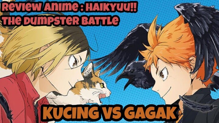 REVIEW ANIME : HAIKYUU!! THE DUMPSTER BATTLE || Kucing VS Gagak