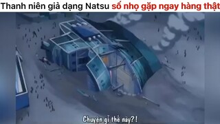 Giả dạng Natsu số nhọ gặp ngay hàng thật