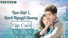 Tạm Biệt Bạch Nguyệt Quang - Tập 21 (Tập Cuối) | Vietsub