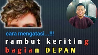 cara mengatasi rambut keriting bagian depan, pada rambut pria