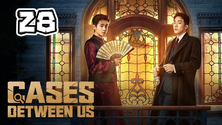 Cases Between Us Full Episode 28 (EngSub)