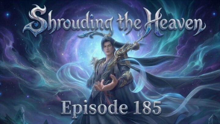 Shrouding the Heavens Episode.185 (Part 1)