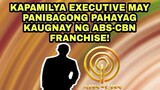 KAPAMILYA EXECUTIVE MAY PANIBAGONG PAHAYAG KAUGNAY NG ABS-CBN FRANCHISE!