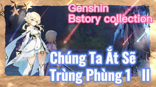 [Genshin, Tổng Hợp Cốt Truyện] [Chúng Ta Ắt Sẽ Trùng Phùng 1] II