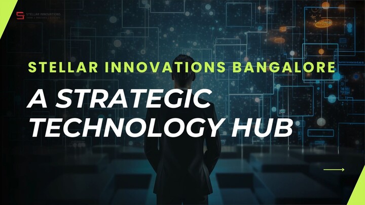 Stellar Innovations Bangalore A Strategic Technology Hub