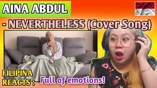 AINA ABDUL - NEVERTHELESS (OST Cover Song) || FILIPINA REACTS