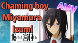 [Horimiya]  AMV |  Chaming boy—Miyamura Izumi