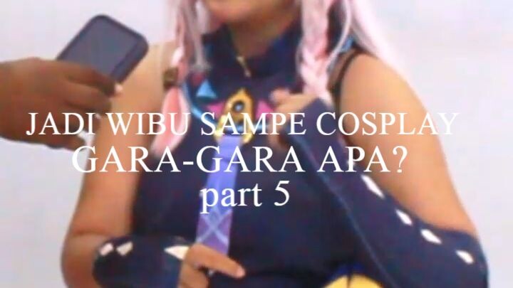 JADI WIBU SAMPE NGOSPLAY GARA-GARA APA part 5 | #shorts #wibu #cosplayerindonesia #eventwibu
