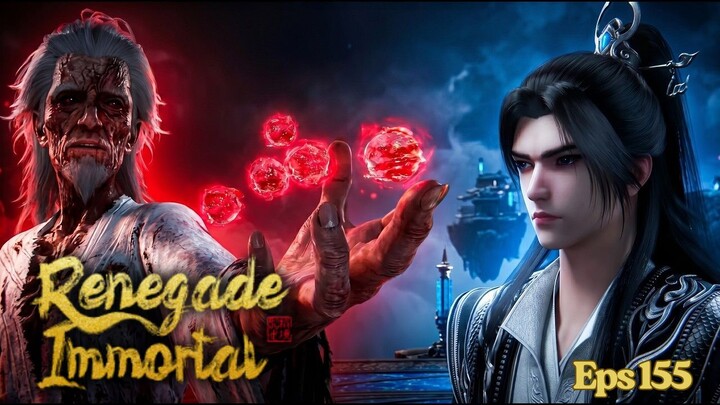 Renegade Immortal Episode 155 - Bangkitnya Musuh Terkuat
