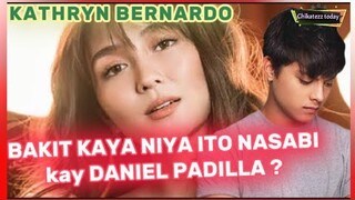 OMG! NAKAKAGULAT ang BINITAWANG SALITA ni KATHRYN BERNARDO para kay DANIEL PADILLA!