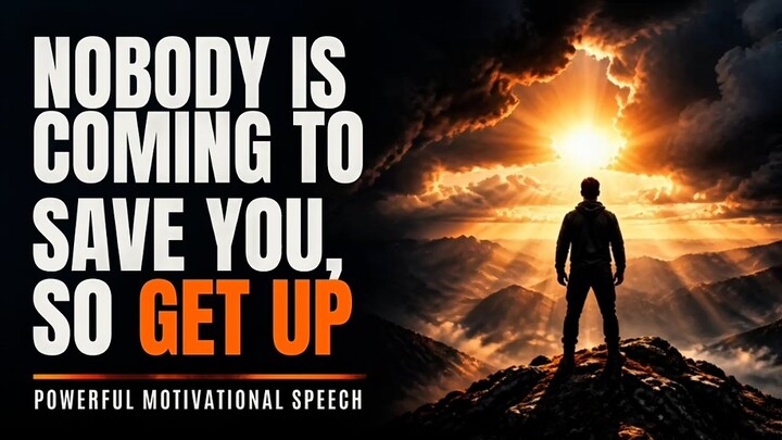 Nobody Is Coming to Save You, So Get Up | Powerful Motivational Speech