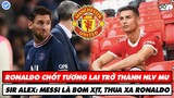 TIN BÓNG ĐÁ 22/9: RONALDO CHỐT TƯƠNG LAI TRỞ THÀNH HLV MU,  MESSI LÀ BOM XỊT, THUA XA RONALDO