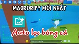 Auto câu cá Macrorify mới nhất | Tính năng lọc bóng cá,thông báo captcha Play Together | Chun Kun