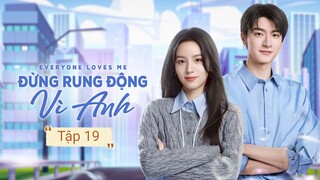 Phim Đừng Rung Động Vì Anh - Tập 19 | Vietsub