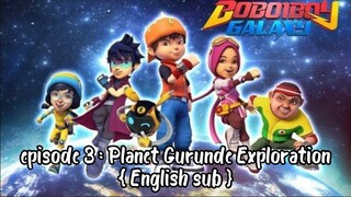 BoBoiBoy Galaxy S1 episode 3 : Planet Gurunde Exploration English sub [FULL EPISODES]