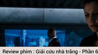 Review phim : Giải cứu nhà trắng - Phần 6