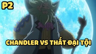 [Thất hình đại tội] - Chandler VS Thất đại tội (P2) | Anime hay