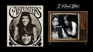 CARPENTERS - I Have You Cover ft. Macy