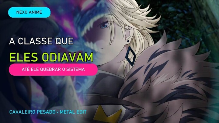A classe que todos odiavam | Cavaleiro Pesado Metal Edit