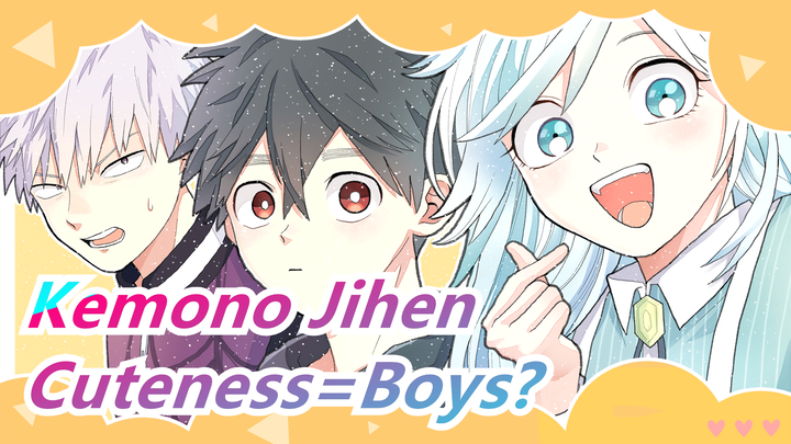 [Kemono Jihen] He Who's So Cute Must Be a Boy~