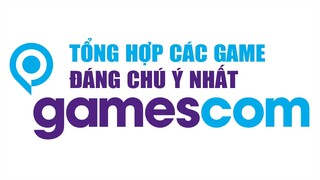 Tổng Hợp Các Game Đáng Chú Ý Nhất Tại Gamescom 2021