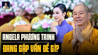 CHUYỆN GÌ ĐÃ XẢY RA VỚI ANGELA PHƯƠNG TRINH? THẦY THÍCH CHÂN QUANG LIÊN QUAN GÌ?