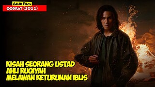 Kisah Seorang Ustad Ahli Ruqiyah Melawan Keturunan Iblis | Alur Film Qodrat ( 2022 )