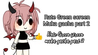 Bagian 6 || Rate Green screen muka gacha part 2 (☆▽☆)