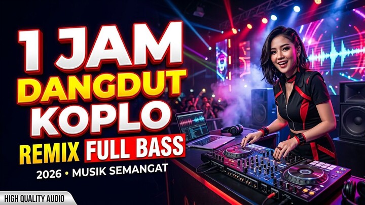 1 JAM DANGDUT KOPLO REMIX FULL BASS 2026 - Musik Semangat Teman Kerja & Santai