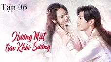 Hương Mật Tựa Khói Sương - Tập 06 | Lồng Tiếng