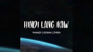 Hindi lang ikaw - Yhanzy , Gcran & Zyren