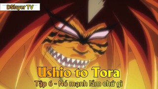 Ushio to Tora Tập 6 - Nó mạnh lắm chứ gì