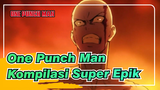 One Punch Man| Kompilasi Epik