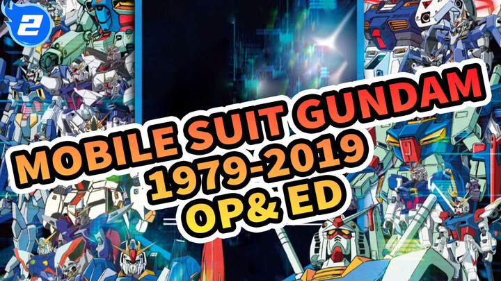 Mobile Suit Gundam
1979-2019
OP& ED_2