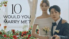 Would You Marry Me - Episode 10 [Eng Sub]
