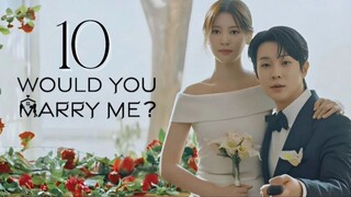 Would You Marry Me - Episode 10 [Eng Sub]