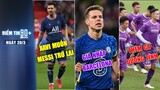 Điểm tin 90+ ngày 20/3| Xavi muốn Messi quay về; Azpilicueta gia nhập Barca; ĐTVN thêm ca dương tính