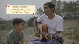 Takkan Terganti - Cover By Raju _ Ayah (Untuk Ayah _ Bunda)