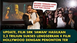 HEBOH, UPDATE FILM JAWAN HASILKAN TRILIUN DEMI TRILIUN SUKSES LENGSERKAN 4 FILM HOLLYWOOD SEKALIGUS